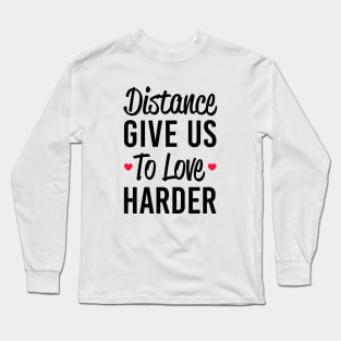 Distance Give Us To love Harder Long Sleeve T-Shirt